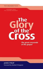 The Glory of the Cross: The Great Crescendo of the Gospel (Didasko Files)