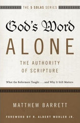 God's Word Alone-The Authority of Scripture: What the Reformers Taught...and Why It Still Matters (The Five Solas Series)