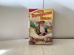 Twelve Reformation Heroes (The John Gowan Collection)