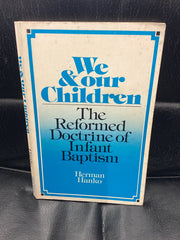 We & Our Children - The Reformed Doctrine of Infant Baptism (Used Copy)