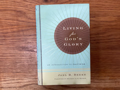 Living for God’s Glory An Introduction to Calvinism (The John Gowan Collection)