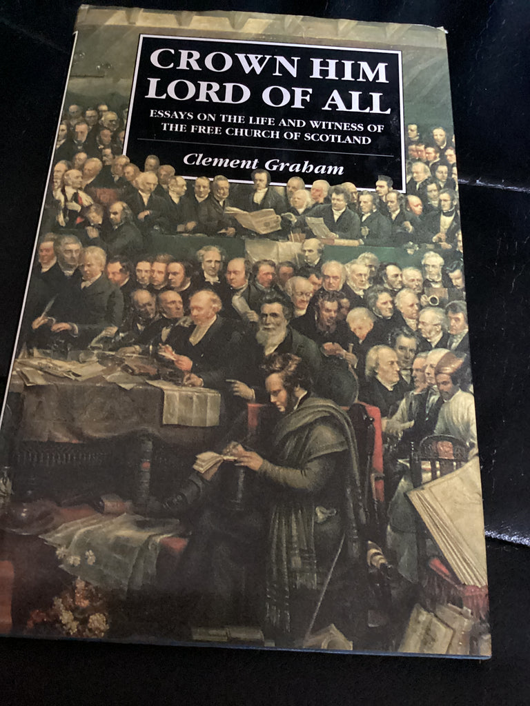 Crown Him Lord of All: Essays on the Life and Witness of the Free Church of Scotland (Used Copy) (Copy)