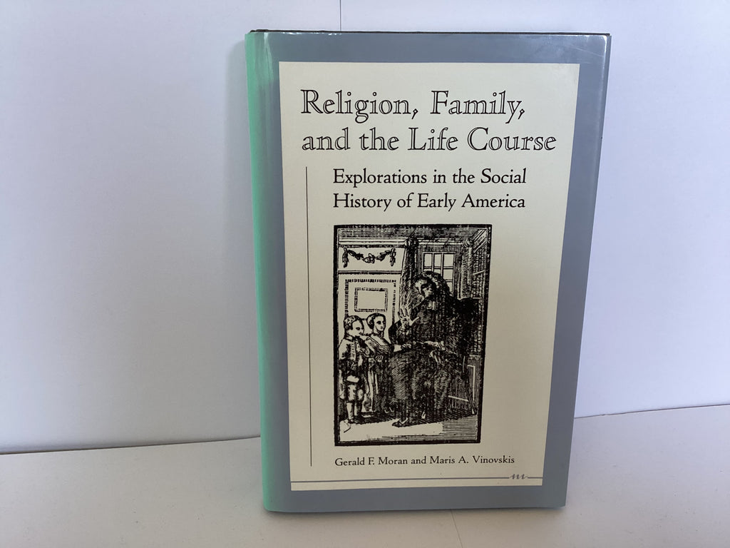 Religion, Family, and the Life Course: Explorations in the Social History of Early America (John Gowan Collection)
