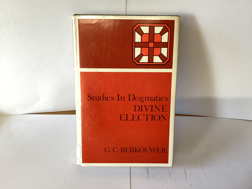 Studies in Dogmatics: Divine Election (John Gowan Collection)