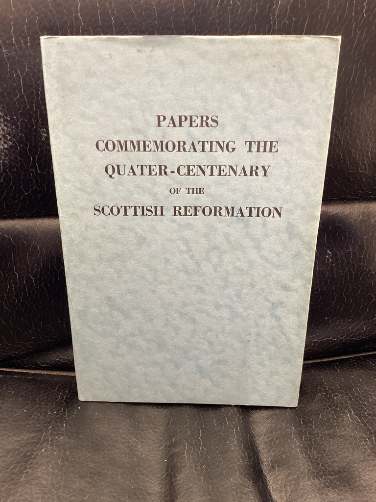 Papers Commemorating the Quater-Centenary of the Scottish Reformation (Used Copy)