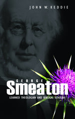 George Smeaton: Learned Theologian and Biblical Scholar
