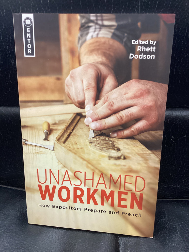 Unashamed Workmen - How Expositors Prepare and Preach (Used Copy)