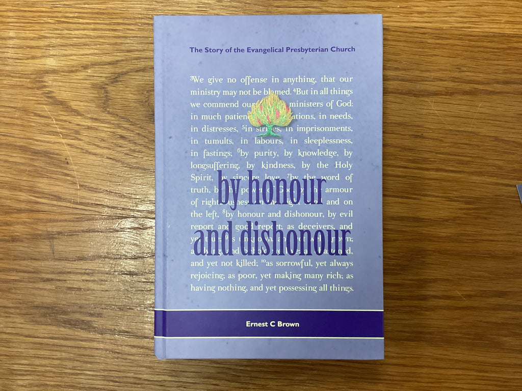 By Honour and Dishonour - The Story of the Evangelicl Presbyterian Church