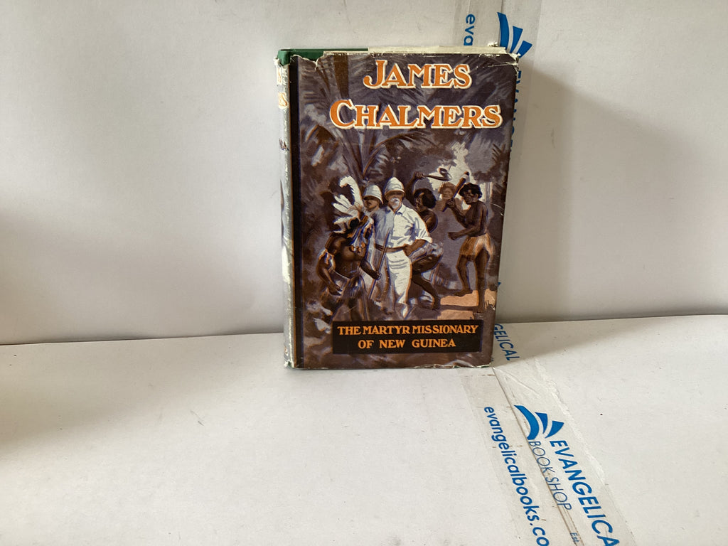 James Chalmers The Martyr Missionary of New Guinea (The John Gowan Collection)