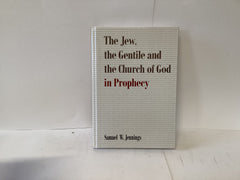 The Jew, the Gentile and the Church of God in Prophecy (John Gowan Collection)