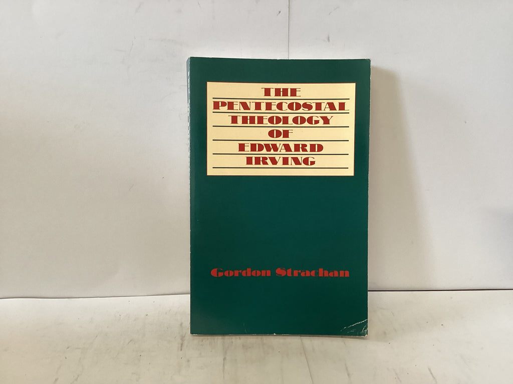 The Pentecostal Theology of Edward Irvine (The John Gowan Collection)