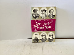 Introduction to the Reformed Tradition (The John Gowan Collection)