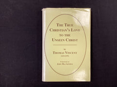 The True Christian’s Love to the Unseen Christ (The John Gowan Collection)
