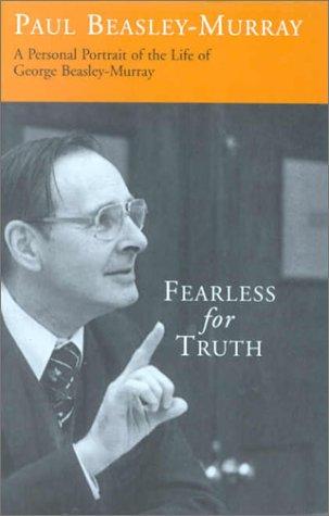 Fearless for Truth: Personal Portrait of the Life of George Beasley-Murray