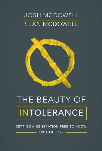 The Beauty of Intolerance: Setting a Generation Free to Know Truth and Love