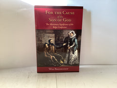 For the Cause of the Son of God - The Missionary Significance of the Belgic Confession (The John Gowan Collection)