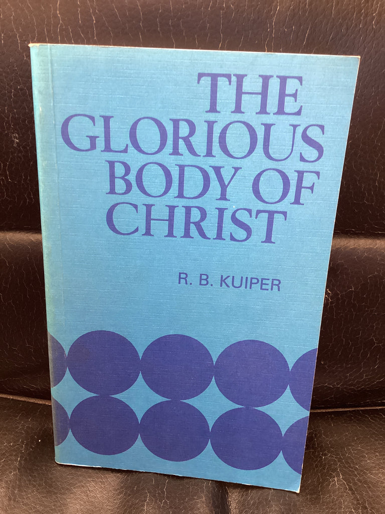 The Glorious Body of Christ (Used Copy)