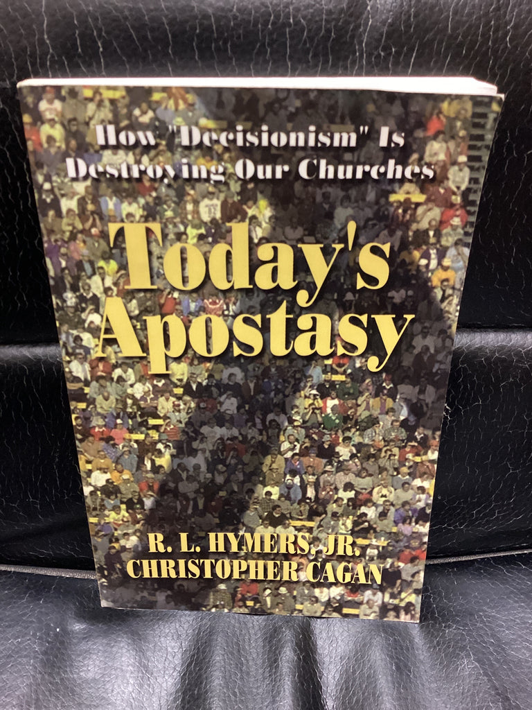 Today's Apostasy: How Decisionism is Destroying Our Churches (Used Copy)