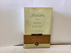 Tributes to John Calvin A Celebration of His Quincentenary (The John Gowan Collection)