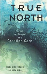 True North: Christ, the Gospel, and Creation Care