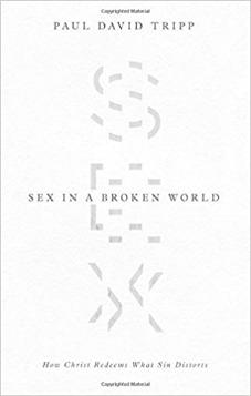 Sex in a Broken World: How Christ Redeems What Sin Distorts