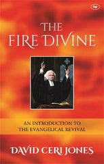 The Fire Divine: An Introduction to the Evangelical Revival