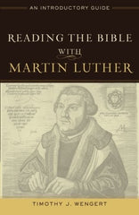 Reading the Bible with Martin Luther: An Introductory Guide