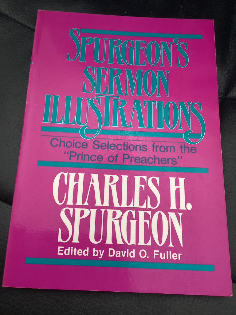 Spurgeon's Sermons Illustrations - Choice Selections from the 'Prince of Preachers (Used Copy)