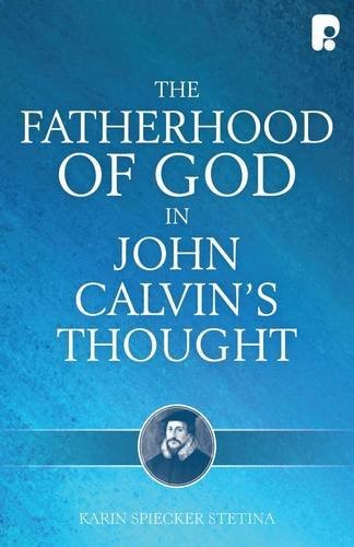 The Fatherhood of God in John Calvin's Thought