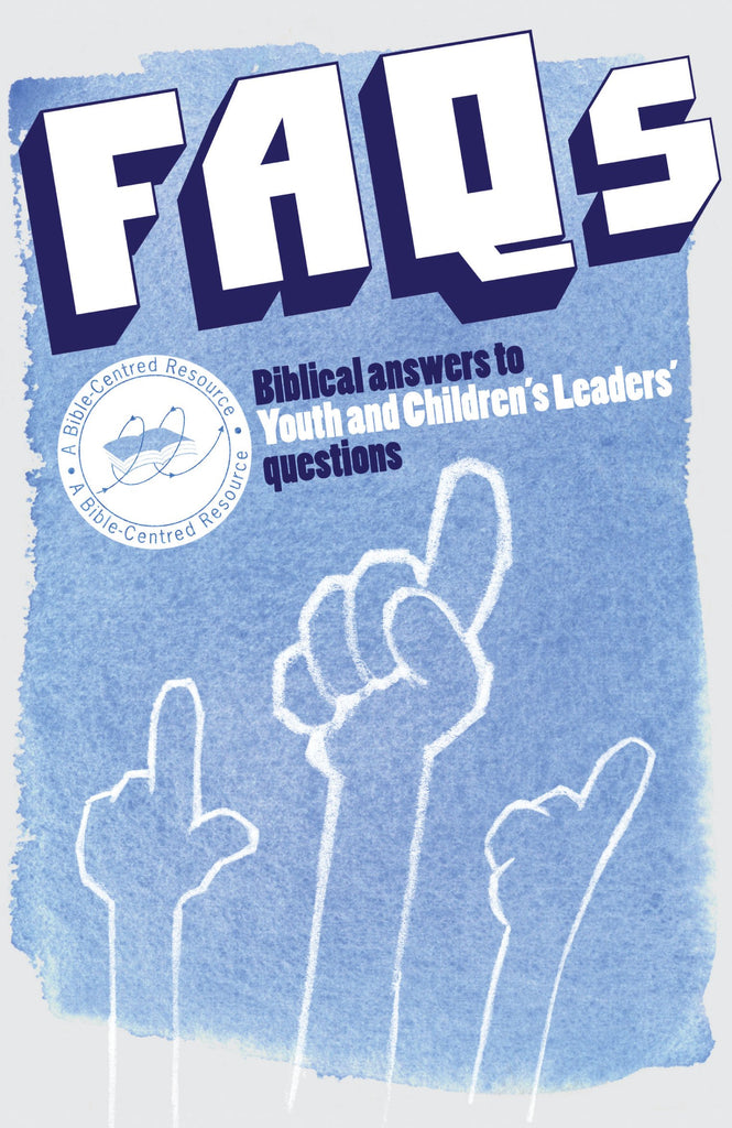 FAQs: Biblical Answers to Youth and Children's Leaders' Questions