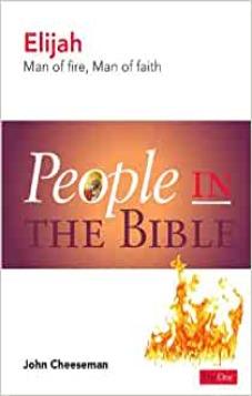 People in the Bible - Elijah: Man of Fire, Man of Faith