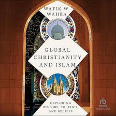 Global Christianity and Islam: Exploring History, Politics, and Beliefs