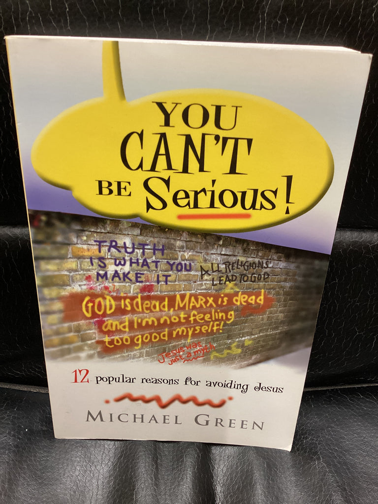 You Cannot Be Serious! : 12 Popular Reasons for Avoiding Jesus (Used Copy)