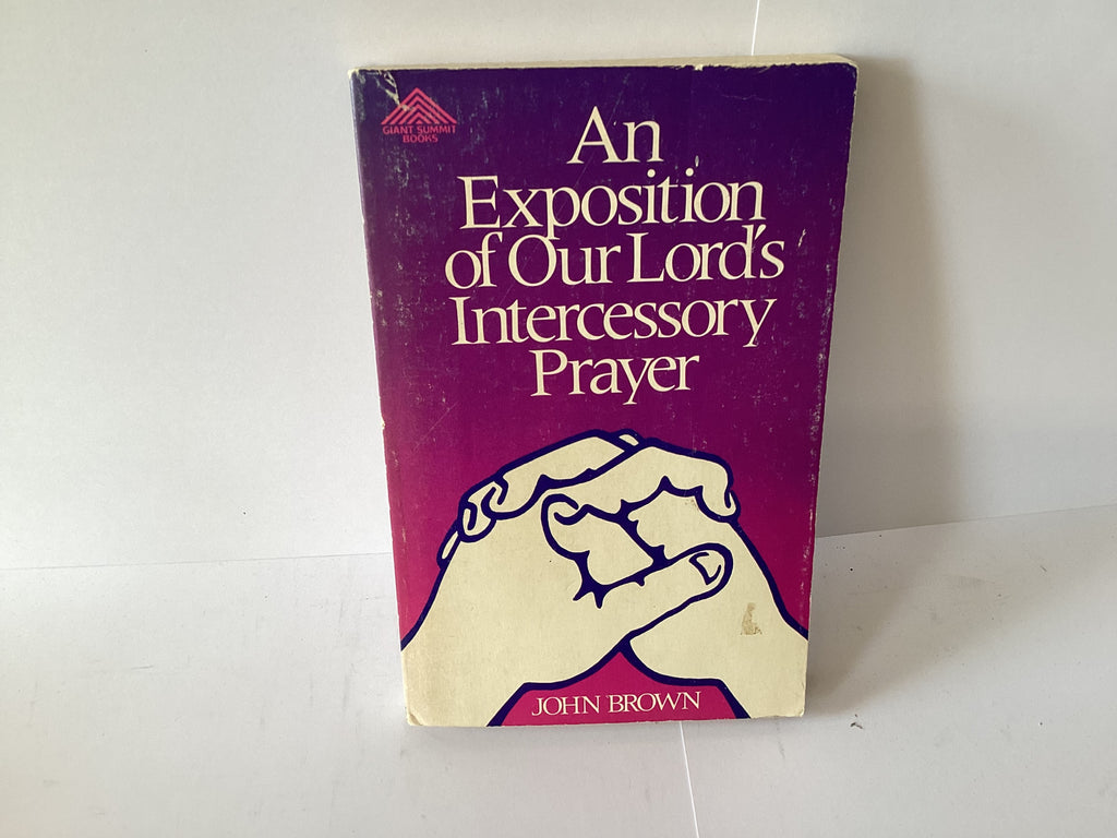 An Exposition of our Lords Intercessory Prayer (John Gowan Collection)