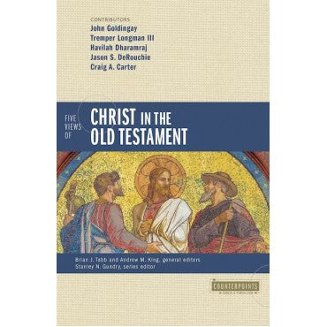 Five Views of Christ in the Old Testament: Genre, Authorial Intent, and the Nature of Scripture (Counterpoints: Bible and Theology)