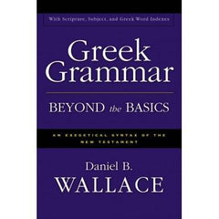 Greek Grammar Beyond the Basics Daniel B. Wallace