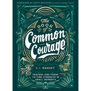 The Book of Common Courage: Prayers and Poems to Find Strength in Small Moments