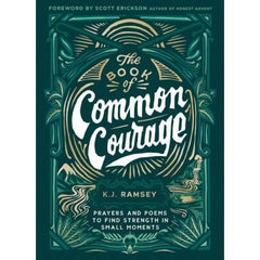 The Book of Common Courage: Prayers and Poems to Find Strength in Small Moments