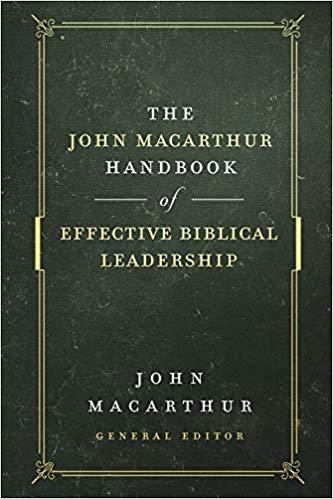The John MacArthur Handbook of Effective Biblical Leadership