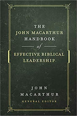 The John MacArthur Handbook of Effective Biblical Leadership