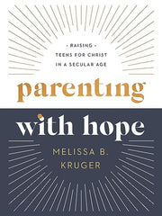Parenting with Hope: Raising Teens for Christ in a Secular Age