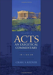 Acts: An Exegetical Commentary: 15:1-23:35