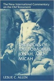 The Books of Joel, Obadiah, Jonah, and Micah (The New International Commentary on the Old Testament)