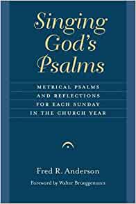 Singing God's Psalms: Metrical Psalms and Reflections for Each Sunday in the Church Year