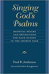 Singing God's Psalms: Metrical Psalms and Reflections for Each Sunday in the Church Year