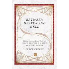 Between Heaven and Hell: A Dialog Somewhere Beyond Death with John F. Kennedy, C. S. Lewis and Aldous Huxley