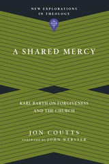 A Shared Mercy: Karl Barth on Forgiveness and the Church