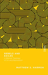 Rebels and Exiles: A Biblical Theology of Sin and Restoration (Essential Studies in Biblical Theology)