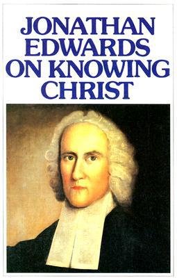 Jonathan Edwards on Knowing Christ