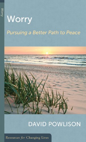 Worry: Pursuing a Better Path to Peace (Resources for Changing Lives)